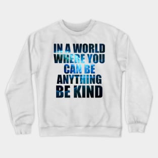 In a World Where You Can Be Anything Be Kind' Humanity Crewneck Sweatshirt